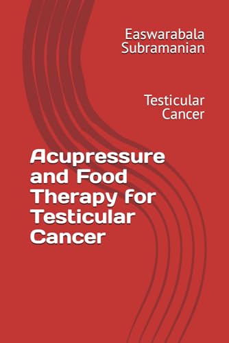 Acupressure and Food Therapy for Testicular Cancer: Testicular Cancer (Medical Books for Common People - Part 2, Band 250) von Independently published